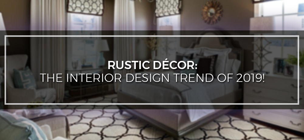 Rustic Décor - The Interior Design Trend Of 2019.jpg
