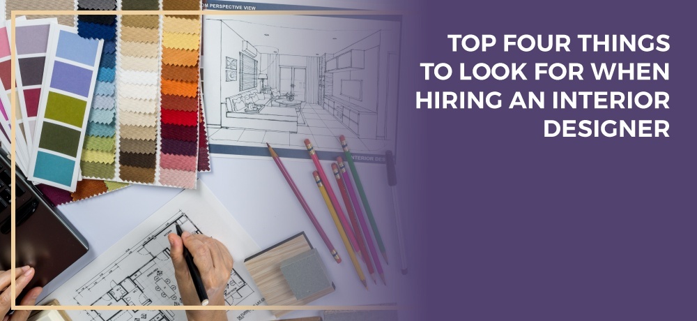 Top Four Things To Look For When Hiring An Interior Designer.jpg