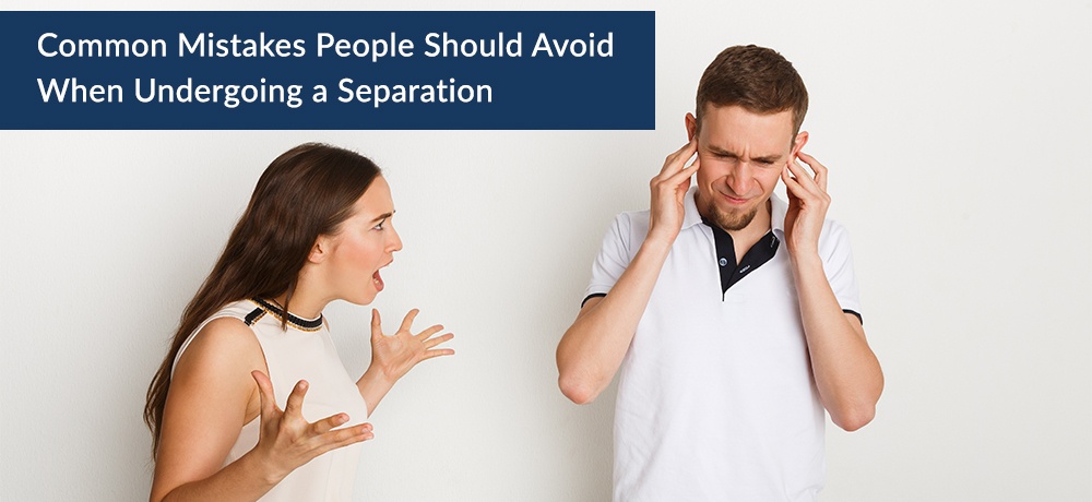 Common-Mistakes-People-Should-Avoid-When-Undergoing-a-Separation- Neubauer Law.jpg