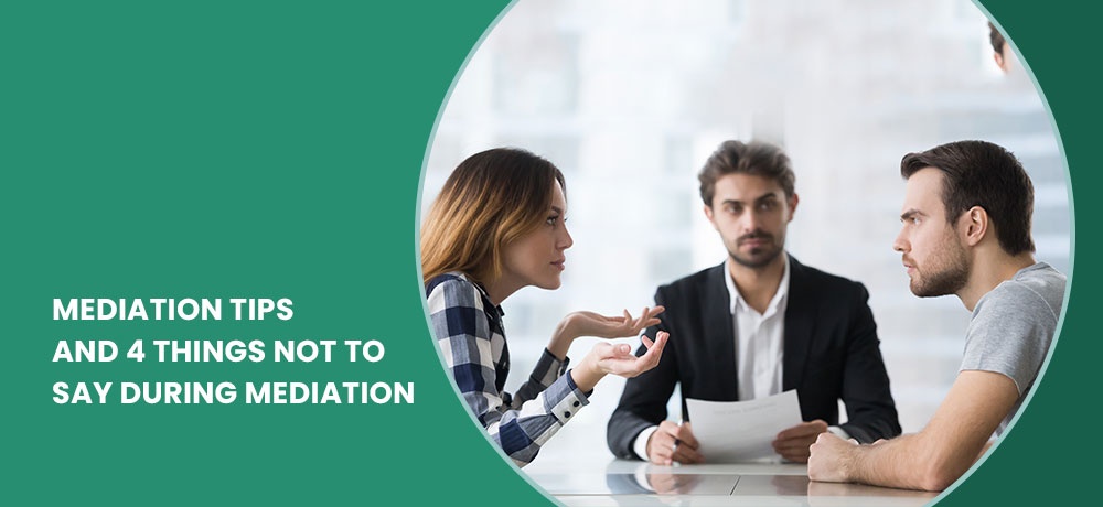 Mediation Tips and 4 Things NOT to Say During Mediation
