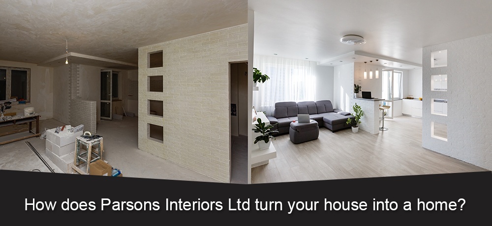 How Does PARSONS INTERIORS LTD. turn Your House into a Home