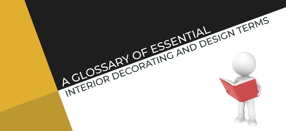 A Glossary of Interior Decorating and Design Terms