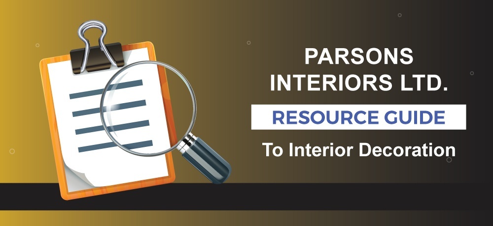 A Resource Guide to Interior Decoration - PARSONS INTERIORS LTD.