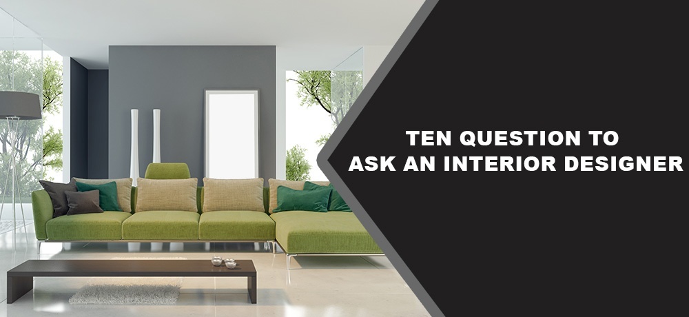 Ten Question to Ask an Interior Designer