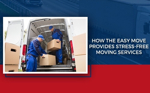 How The Easy Move Provides Stress-Free Moving Services