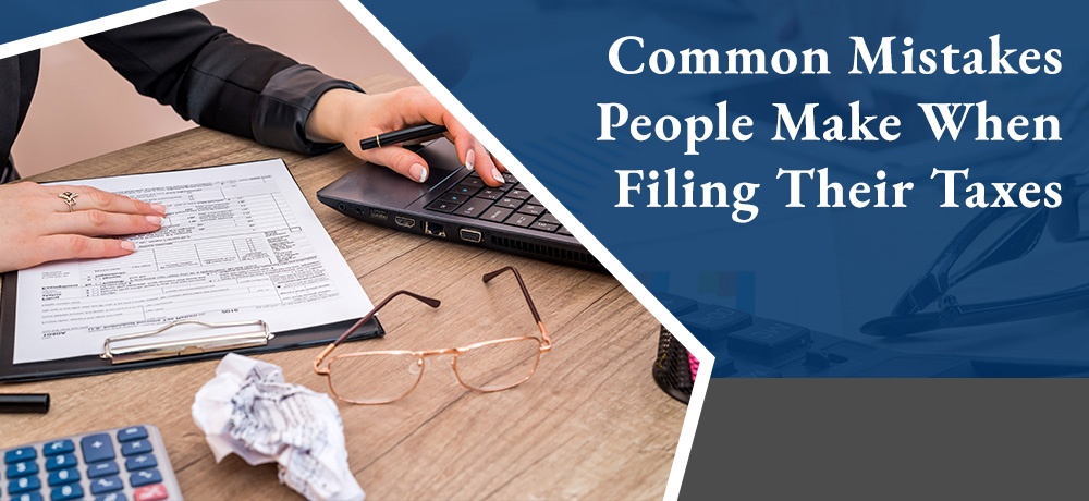 Common Mistakes People Make When Filing Their Taxes