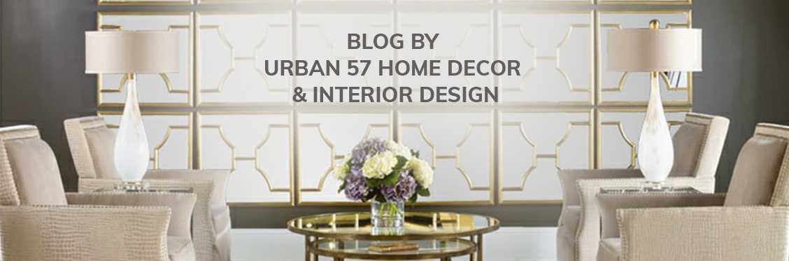 Blog by  Urban 57 Home Decor & Interior Design