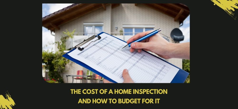 The Cost Of A Home Inspection And How To Budget For It