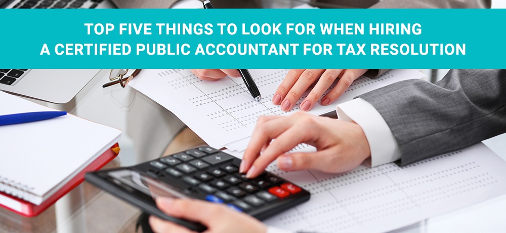 Top-Five-Things-To-Look-For-When-Hiring-A-Certified-Public-Accountant-for-Tax-Resolution.jpg