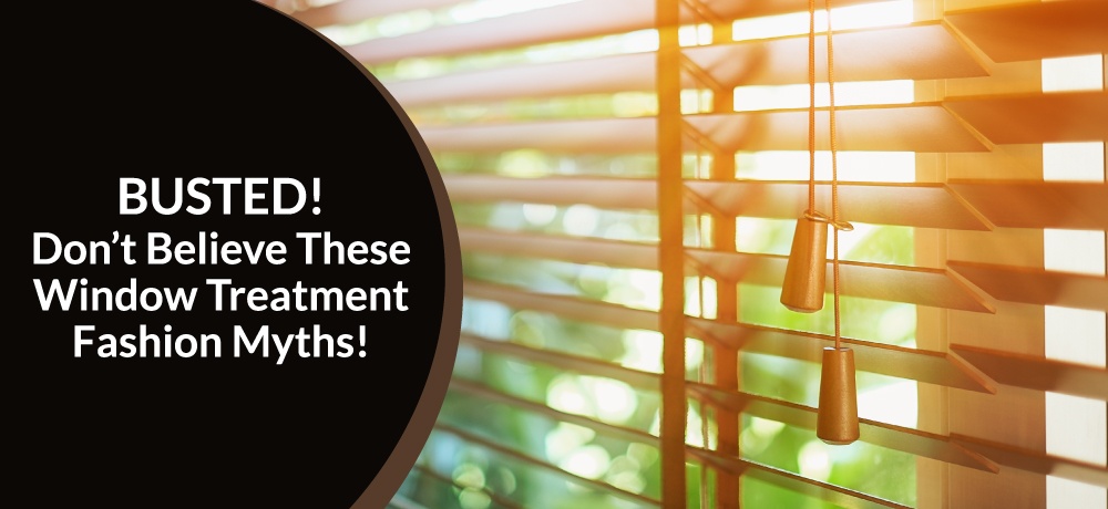 Busted!-Don’t-Believe-These-Window-Treatment-Fashion-Myths!-for-Masonside-Blinds-&-Drapery.jpg