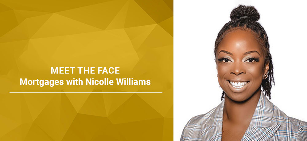 Meet The Face Behind Mortgages with Nicolle Williams