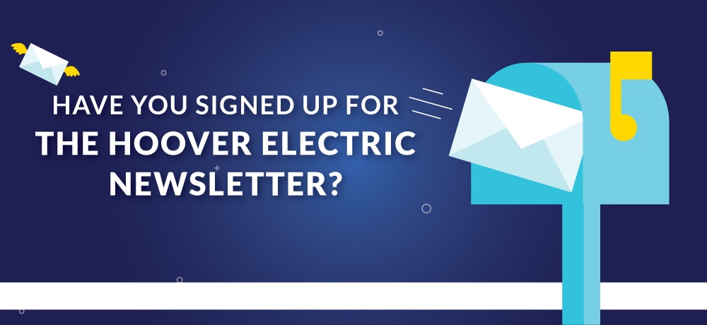 Have-You-Signed-Up-For-The-Hoover-Electric-Newsletter.jpg