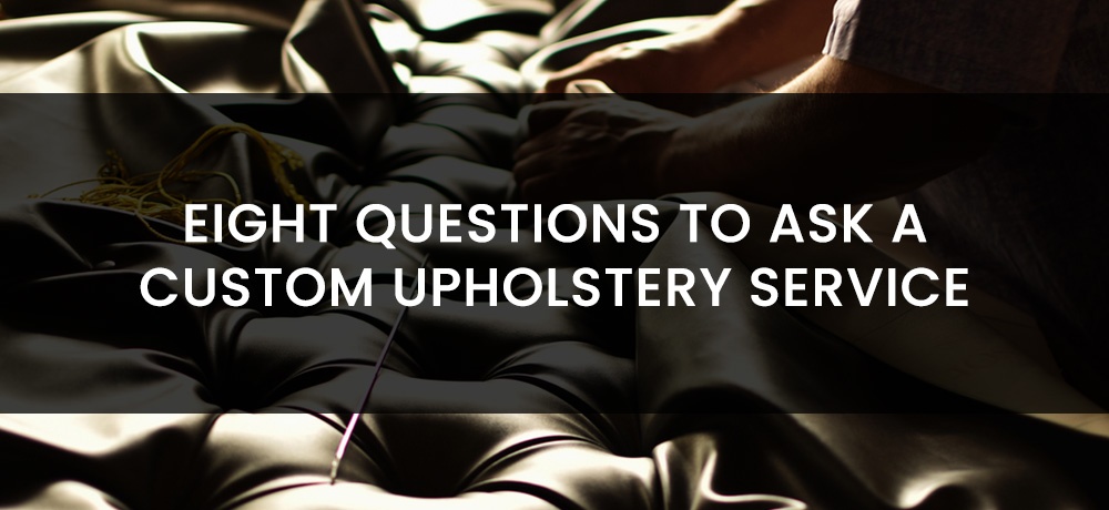Eight Questions To Ask A Custom Upholstery Service.jpg