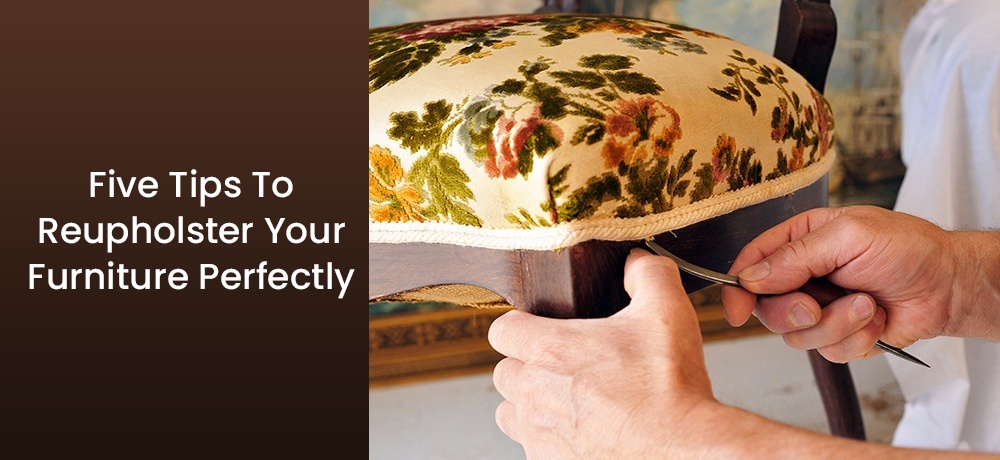 Five Tips To Reupholster Your Furniture Perfectly.jpg