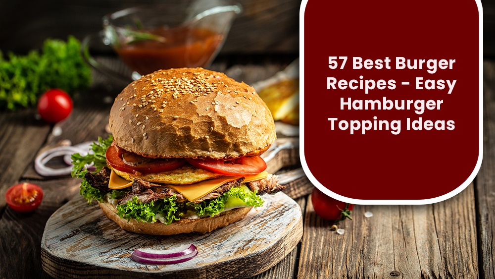 57 Best Burger Recipes - Easy Hamburger Topping Ideas