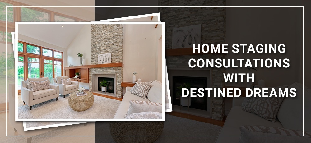 Home Staging Consultations With Destined Dreams
