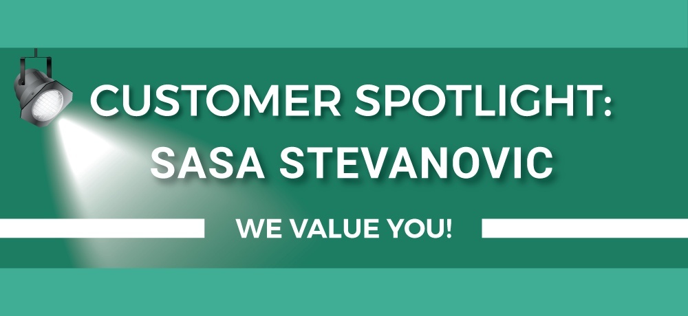Customer Spotlight - Sasa Stevanovic