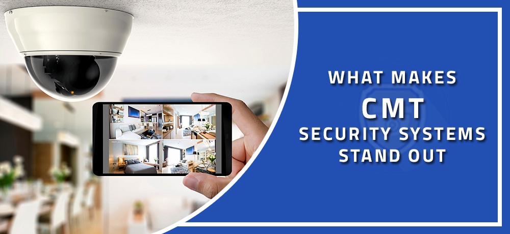 What-Makes-CMT-Security-Systems-Stand-Out.jpg