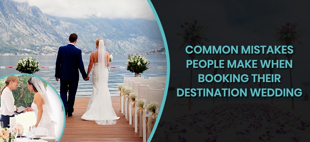 Common Mistakes People Make When Booking Their Destination Wedding.jpg