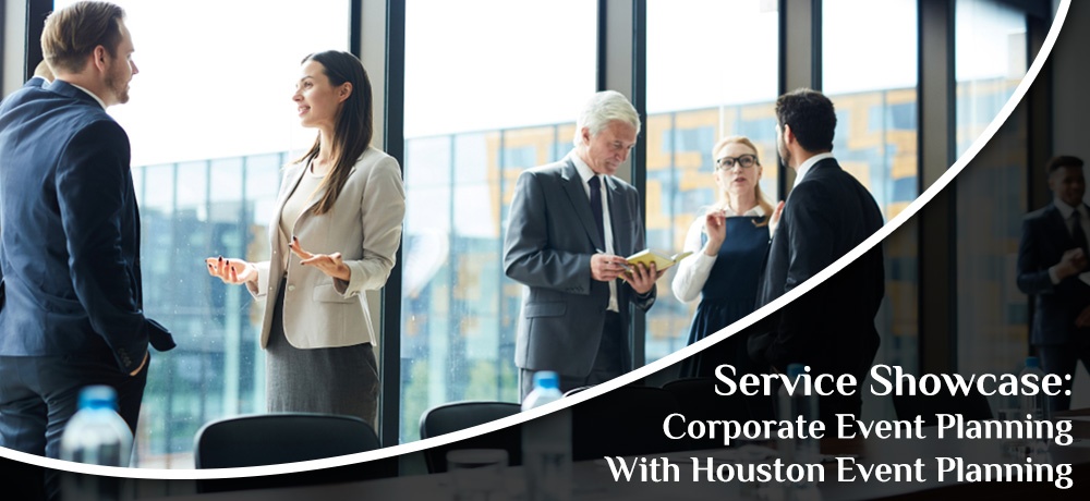 Service Showcase: Corporate Event Planning With Houston Event Planning