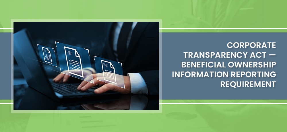 Corporate Transparency Act — Beneficial Ownership Information Reporting Requirement