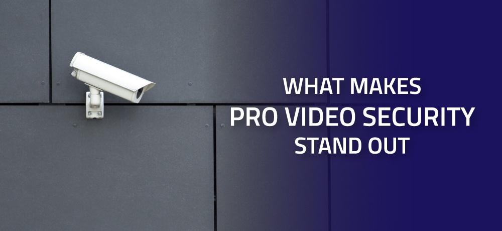 What-Makes-Pro-Video-Security-Stand-Out-for-Pro-Video-Security.jpg