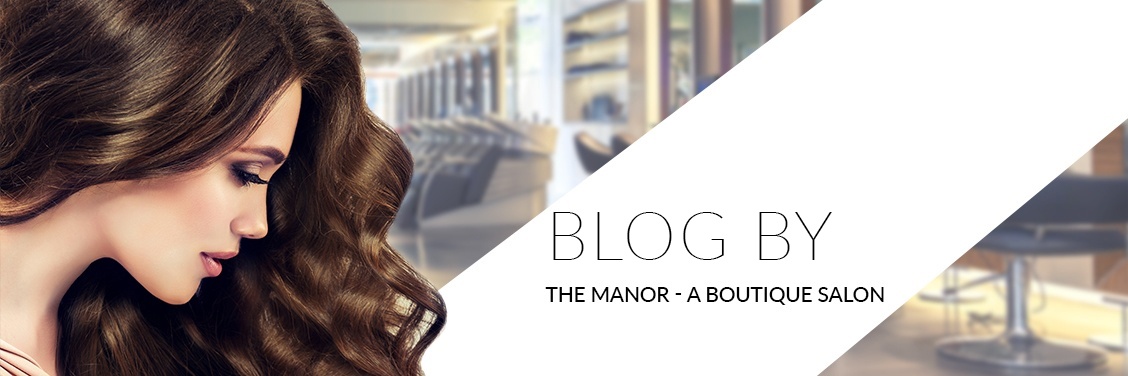 Blog by The Manor - A Boutique Hair Salon Toronto