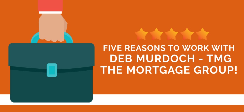 Why You Should Choose Deb Murdoch - TMG The Mortgage Group!