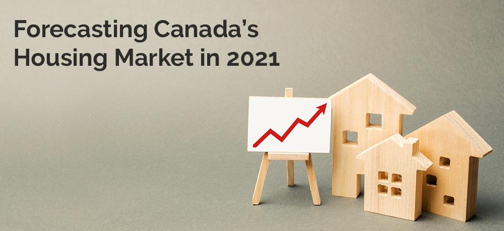 Forecasting Canada’s Housing Market in 2021