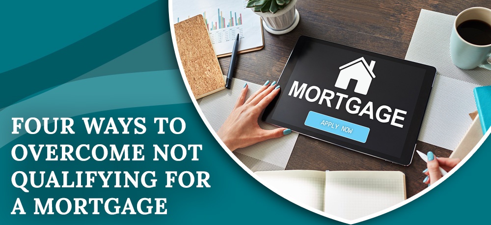 Four Ways To Overcome Not Qualifying For A Mortgage - Blog by Keith Uthe Demystifying Mortgages