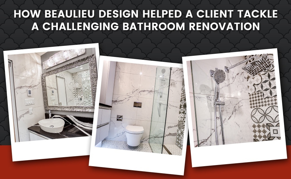 How BEAULIEU DESIGN Helped a Client Tackle a Challenging Bathroom Renovation