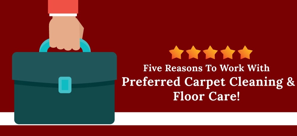 Why You Should Choose Preferred Carpet Cleaning and Floor Care