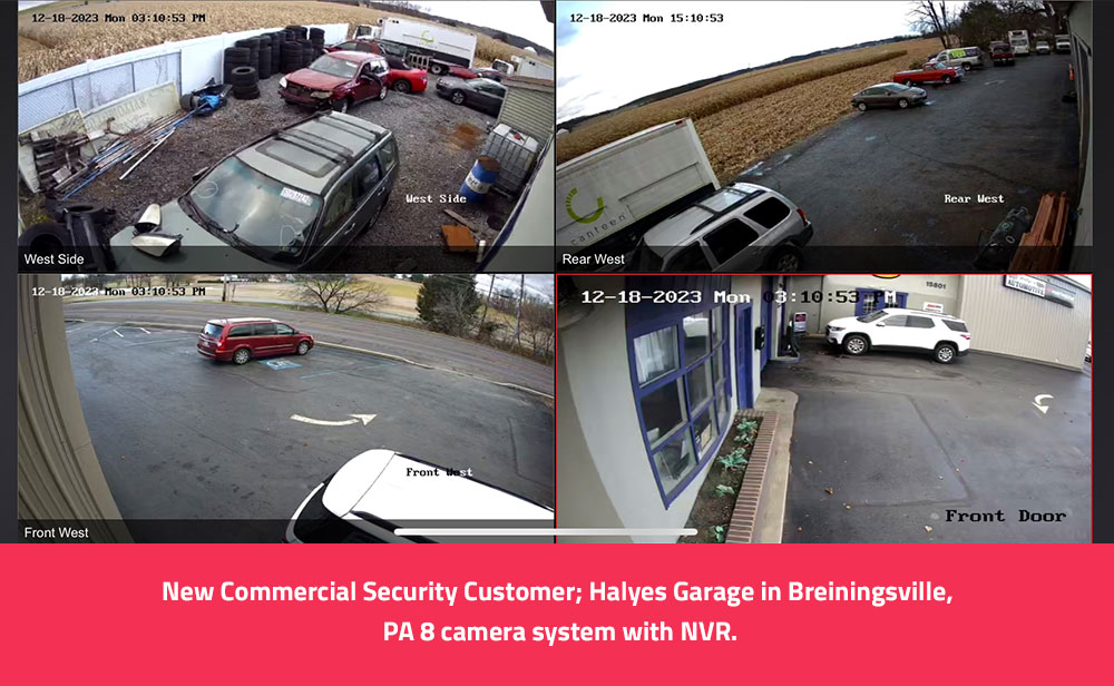 New Commercial Security Customer; Halyes Garage in Breiningsville, PA 8 camera system with NVR. Thank You Robert.