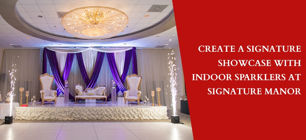 Create A Signature Showcase With Indoor Sparklers At Signature Manor.jpg