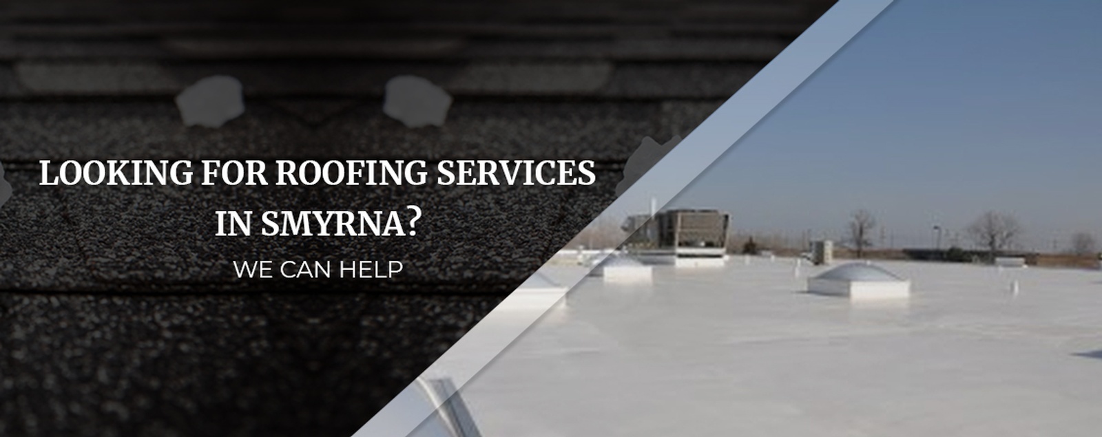 Looking For Roofing Services In Smyrna We Can Help
