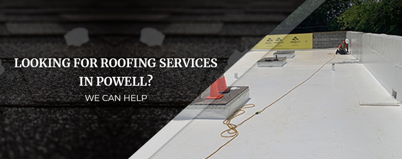 Looking For Roofing Services In Powell We Can Help