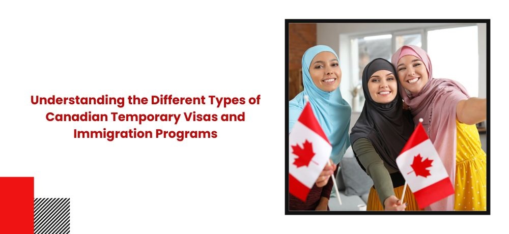 Understanding the Different Types of Canadian Temporary Visas and Immigration Programs