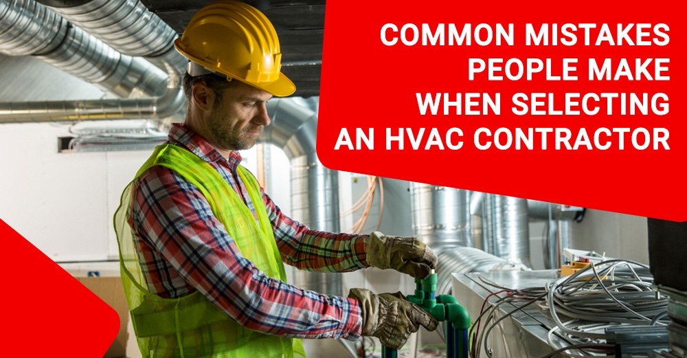Common Mistakes People Make when Selecting an HVAC Contractor