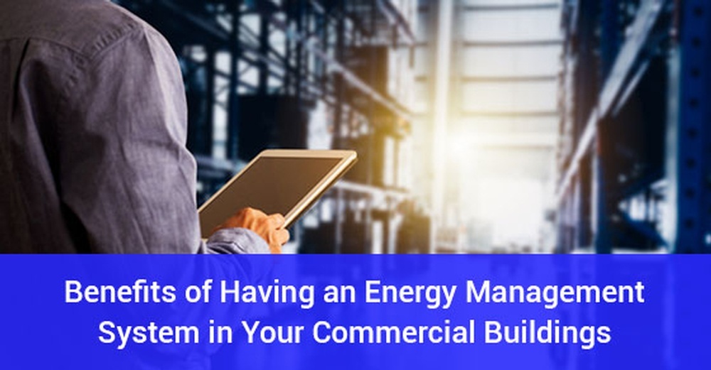 Benefits of Having an Energy Management System in your Commercial Building