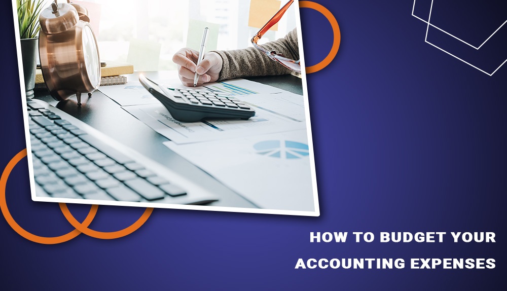 Few tips and tricks on How To Budget Your Accounting Expenses - Blog by Experienced Tax Accountants in Edmonton