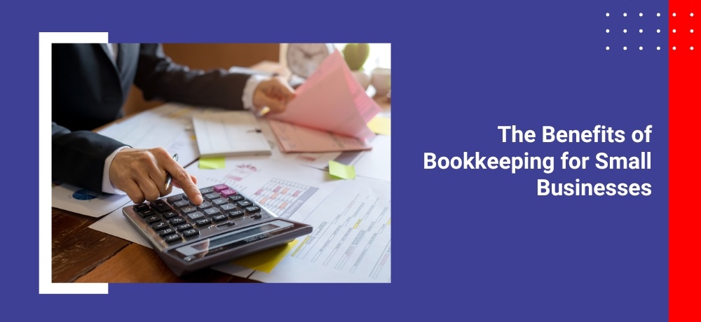 The Benefits of Bookkeeping for Small Businesses
