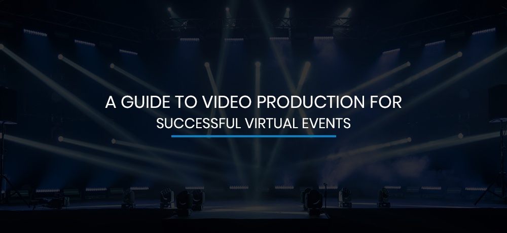 A Guide to Video Production for Successful Virtual Events