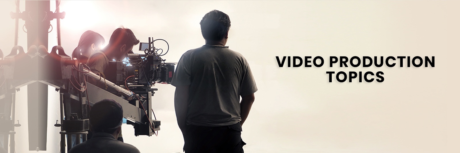 Video Production Topics - Video Production Services Vancouver by Tetra Films