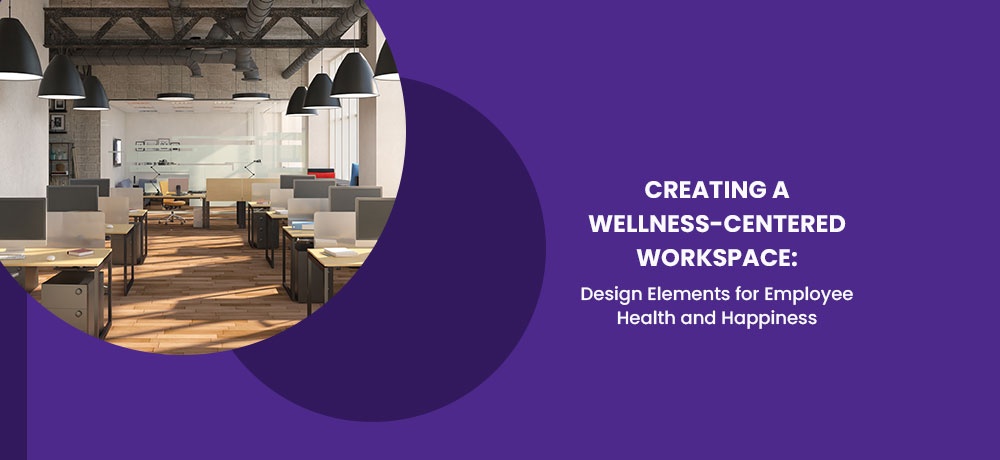 Creating a Wellness-Centered Workspace Design Elements for Employee Health and Happiness.jpg