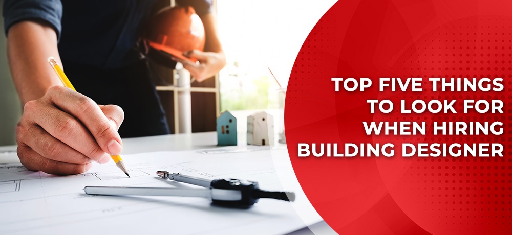 Read the Top Five things to look for when hiring Building Designer in Toronto