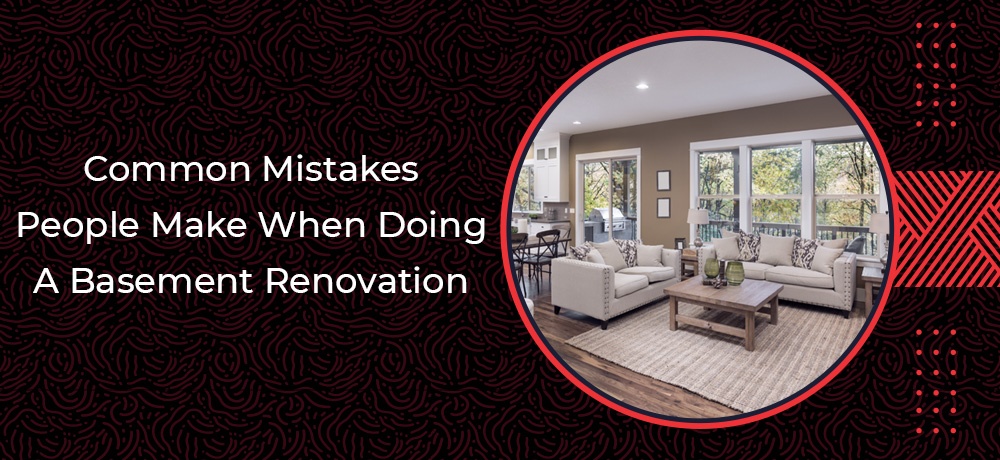 Learn about the common mistakes people make when doing a Basement Renovation