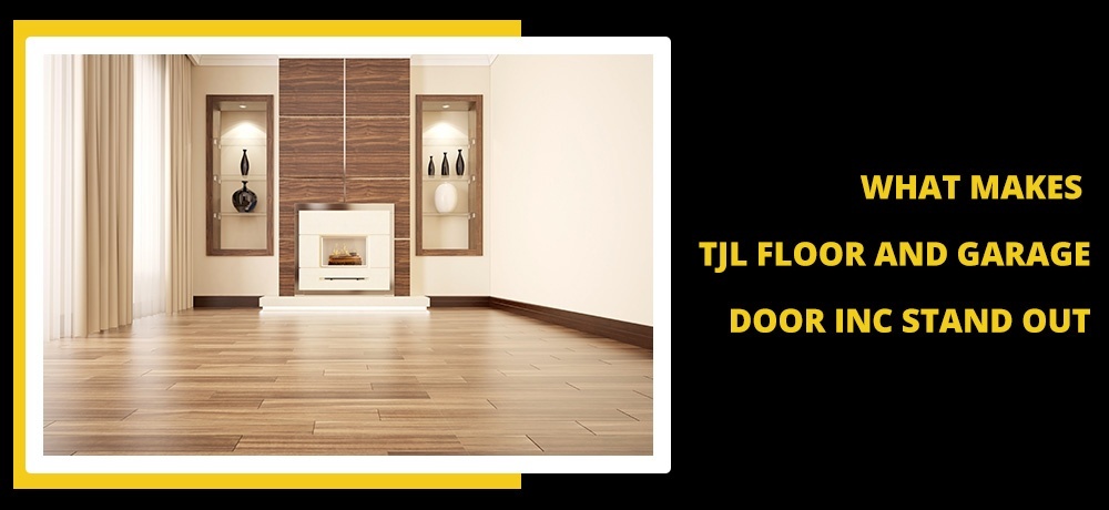 What Makes TJL Floor And Garage Door Inc Stand Out.jpg