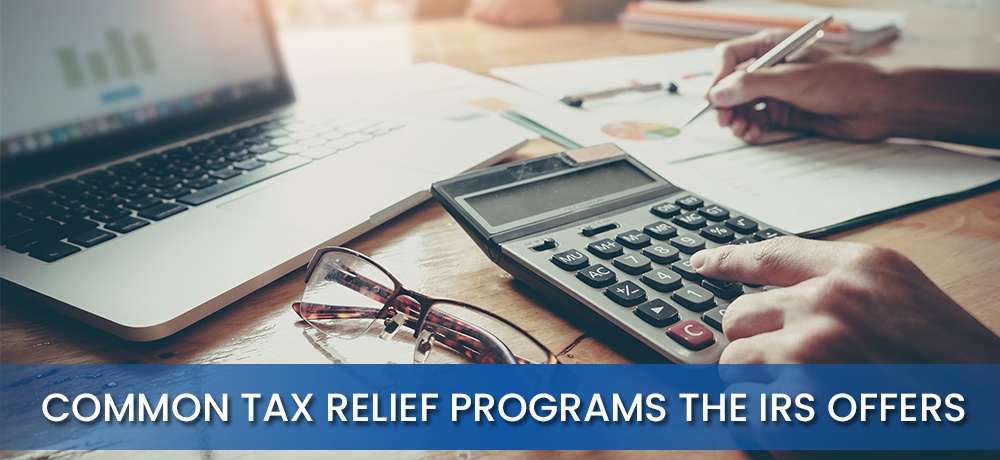 Common Tax Relief Programs the IRS Offers