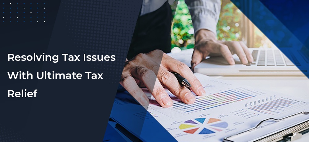 Resolving Tax Issues With Ultimate Tax Relief