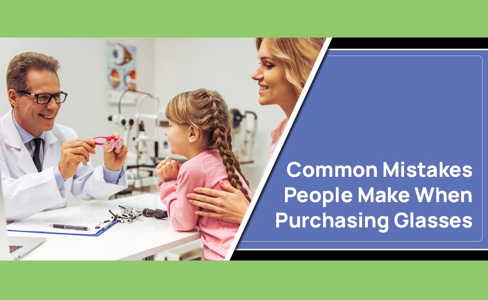 Common Mistakes People Make When Purchasing Glasses